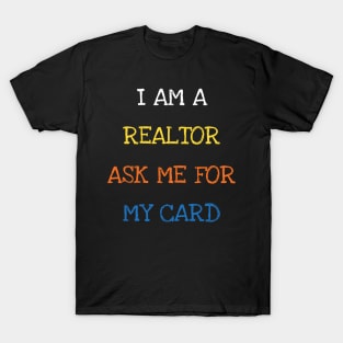 I Am A Realtor Ask Me For My Card Funny Saying Sarcasm Jokes Lover T-Shirt